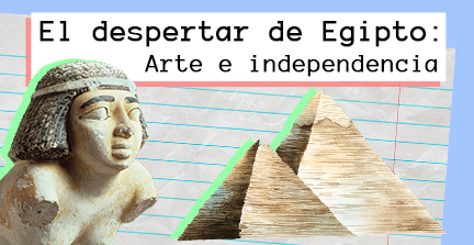 El despertar de Egipto: feminismo, arte e independencia