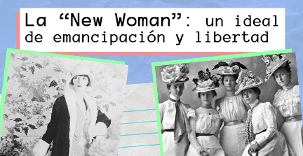 La “New Woman”: un ideal de emancipación y libertad